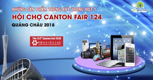 Những sản phẩm trưng bày trong đợt 1 tại Hội chợ Canton Fair 124 Quảng Châu 2018